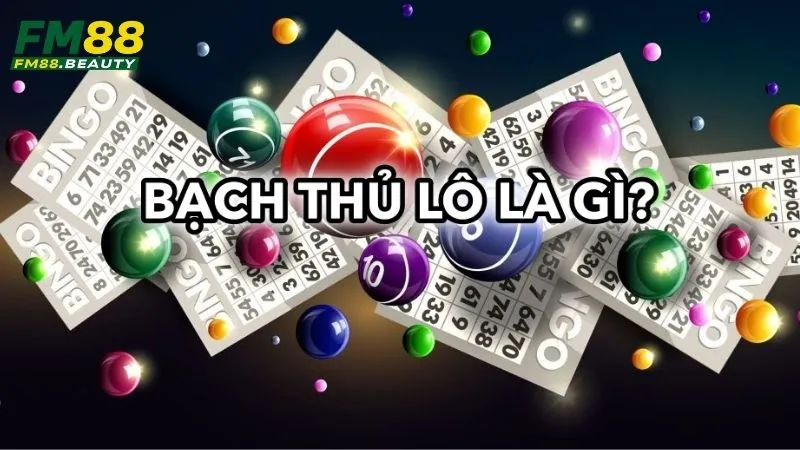 Bạch Thủ Lô Là Gì? Cách Chơi Bạch Thủ Lô Tại FM88 Hiệu Quả 1 Tìm hiểu bạch thủ lô là gì